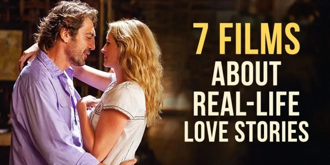 Seven Amazing Films About Real-life Love Stories